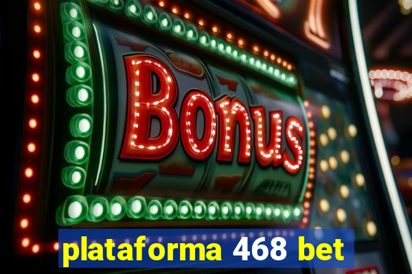 plataforma 468 bet